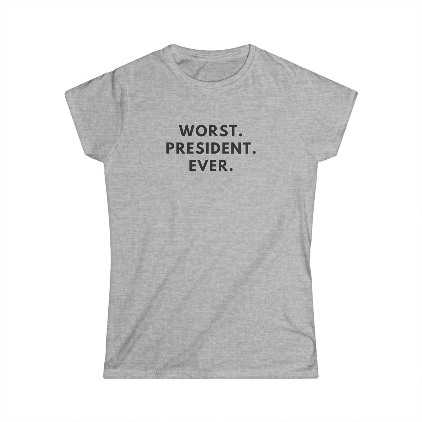 Women's Softstyle Tee - Worst President Ever Quote
